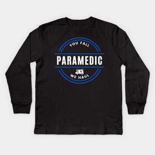 Paramedic - You Fall, We Haul Kids Long Sleeve T-Shirt